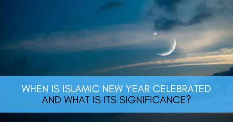 When Is Islamic New Year Celebrated And What Is Its Significance?